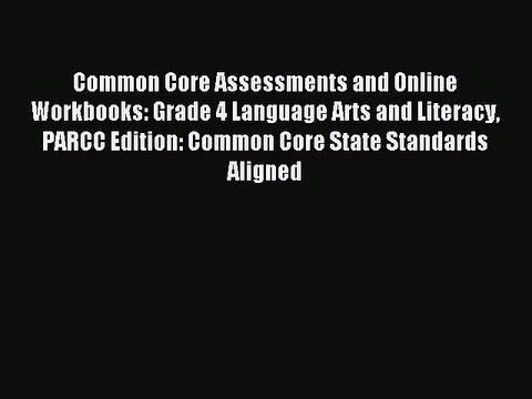 Read Common Core Assessments and Online Workbooks: Grade 4 Language Arts and Literacy PARCC