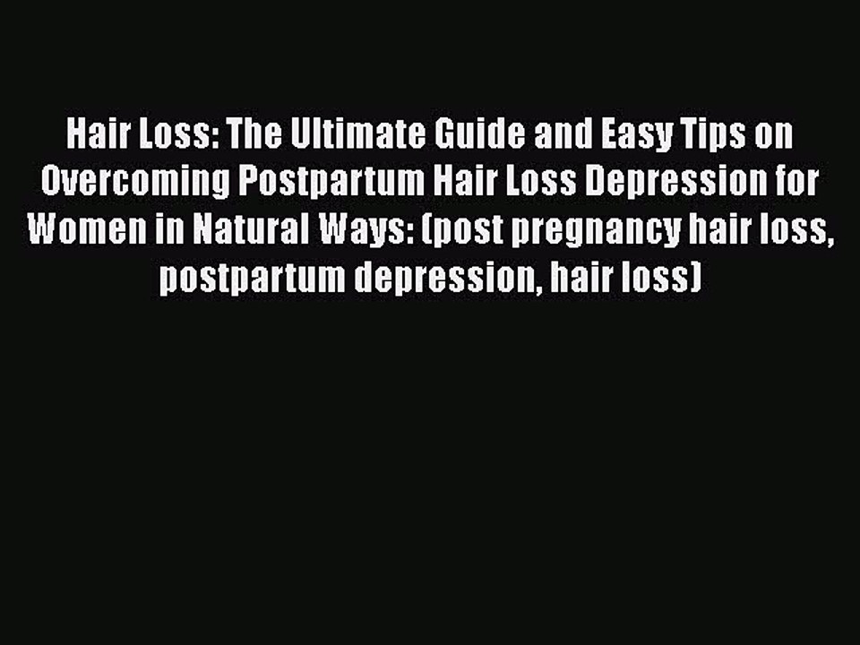 PDF Hair Loss: The Ultimate Guide and Easy Tips on Overcoming Postpartum Hair Loss Depression