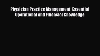 Download Physician Practice Management: Essential Operational and Financial Knowledge Free
