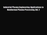 Read Industrial Plasma Engineering: Applications to Nonthermal Plasma Processing Vol. 2 PDF
