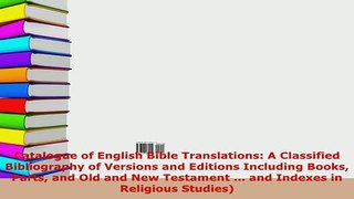 Download  Catalogue of English Bible Translations A Classified Bibliography of Versions and Free Books