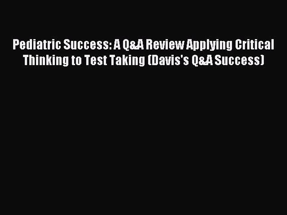 Read Pediatric Success: A Q&A Review Applying Critical Thinking to Test Taking (Davis's Q&A