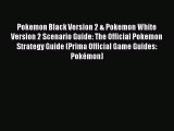 PDF Pokemon Black Version 2 & Pokemon White Version 2 Scenario Guide: The Official Pokemon