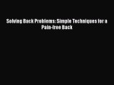Download Solving Back Problems: Simple Techniques for a Pain-free Back Ebook Free