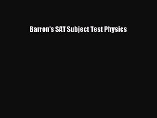 Read Barron's SAT Subject Test Physics Ebook Free