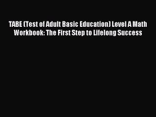 Read TABE (Test of Adult Basic Education) Level A Math Workbook: The First Step to Lifelong