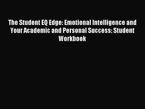 Read The Student EQ Edge: Emotional Intelligence and Your Academic and Personal Success: Student