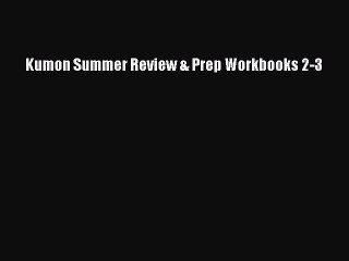 Read Kumon Summer Review & Prep Workbooks 2-3 Ebook Free
