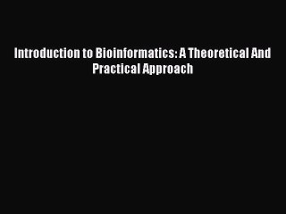 PDF Introduction to Bioinformatics: A Theoretical And Practical Approach  EBook