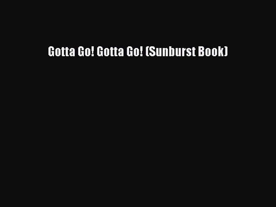 Download Gotta Go! Gotta Go! (Sunburst Book) Free Books