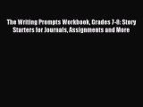 Read The Writing Prompts Workbook Grades 7-8: Story Starters for Journals Assignments and More
