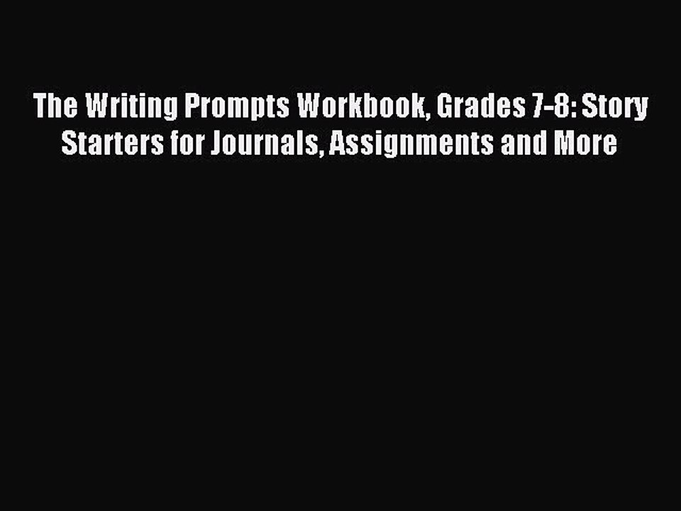 Read The Writing Prompts Workbook Grades 7-8: Story Starters for Journals Assignments and More