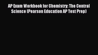 Read AP Exam Workbook for Chemistry: The Central Science (Pearson Education AP Test Prep) Ebook