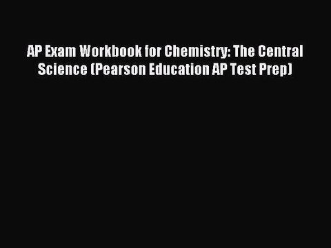 Read AP Exam Workbook for Chemistry: The Central Science (Pearson Education AP Test Prep) Ebook
