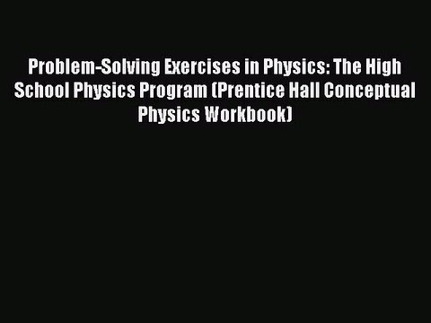 Read Problem-Solving Exercises in Physics: The High School Physics Program (Prentice Hall Conceptual