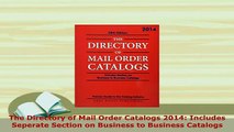 Download  The Directory of Mail Order Catalogs 2014 Includes Seperate Section on Business to Free Books