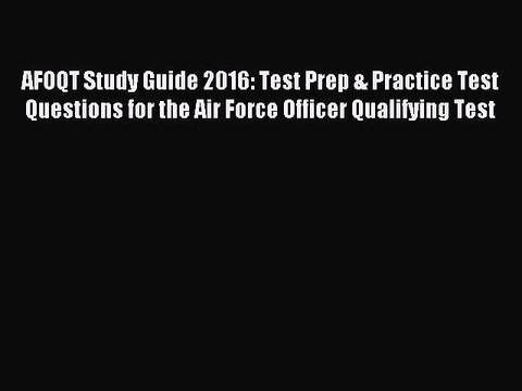 Read AFOQT Study Guide 2016: Test Prep & Practice Test Questions for the Air Force Officer
