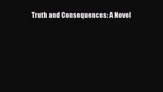 Read Truth and Consequences: A Novel Ebook Free