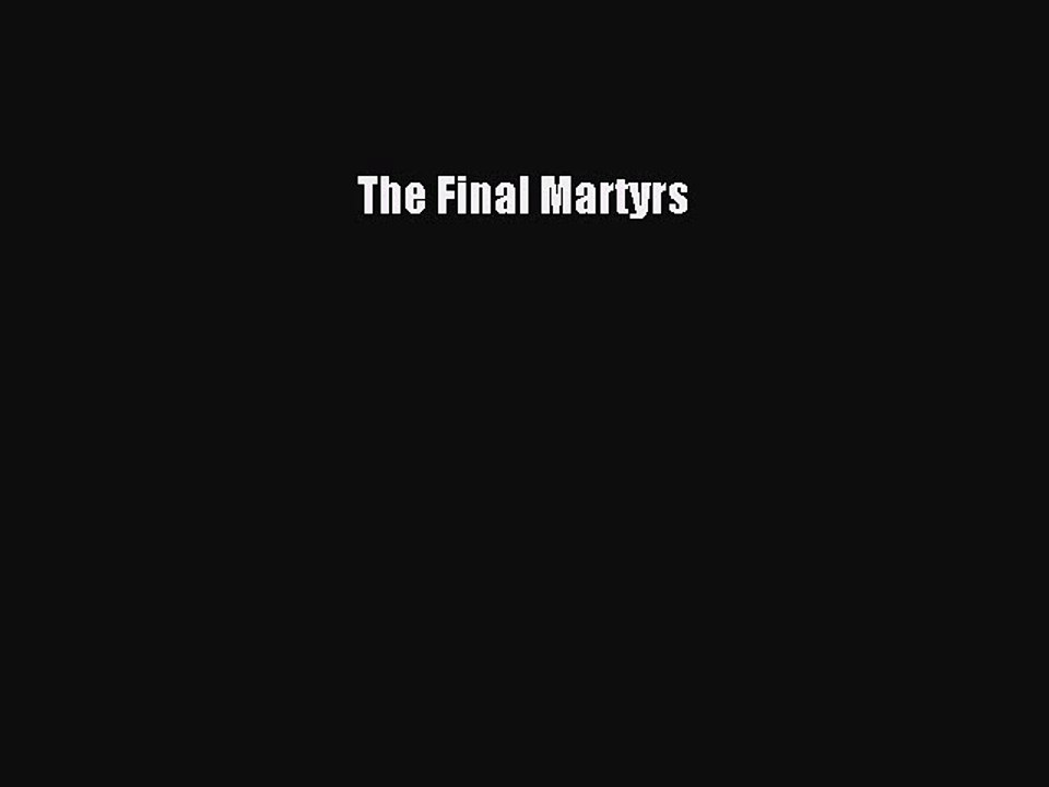Read The Final Martyrs Ebook Free