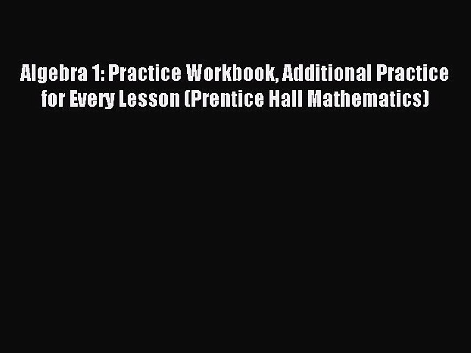 Download Algebra 1: Practice Workbook Additional Practice for Every Lesson (Prentice Hall Mathematics)