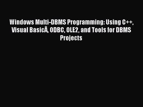 Read Windows Multi-DBMS Programming: Using C++ Visual BasicÂ ODBC OLE2 and Tools for DBMS Projects