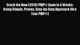Read Crack the New (2016) PMP® Exam in 4 Weeks: Using Simple Proven Step-by-Step Approach (Ace