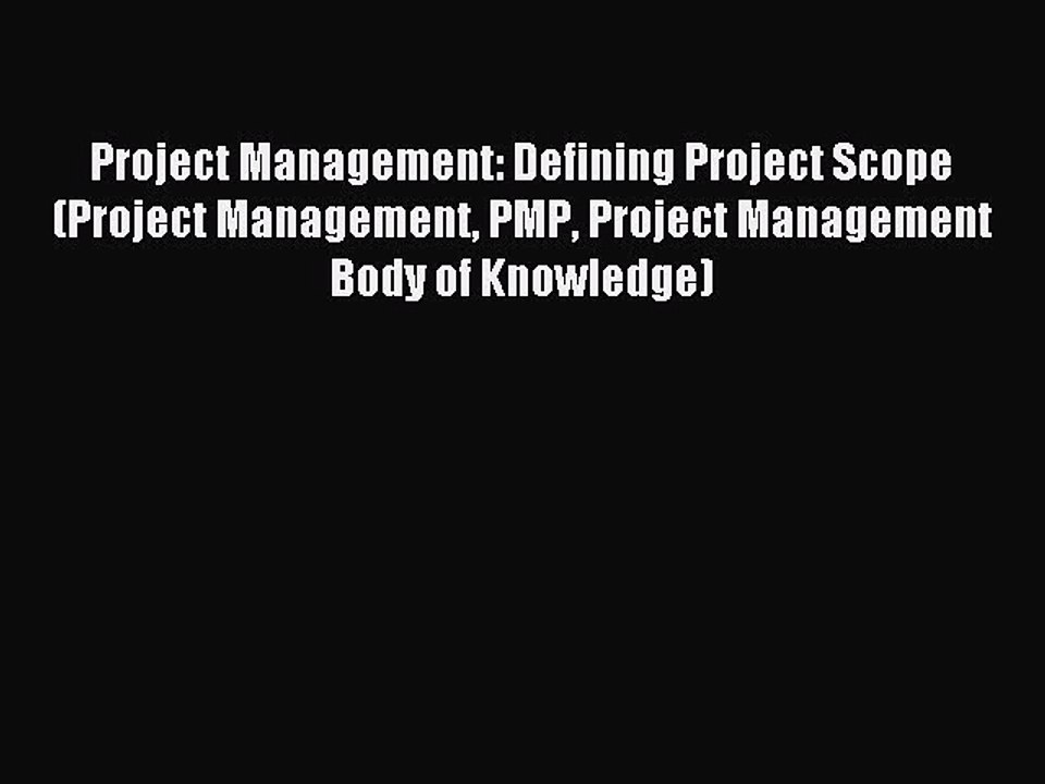 Read Project Management: Defining Project Scope (Project Management PMP Project Management