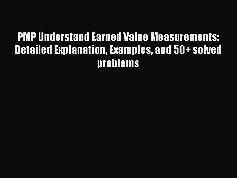 Read PMP Understand Earned Value Measurements: Detailed Explanation Examples and 50+ solved