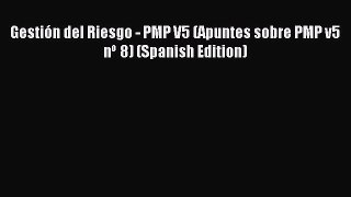 Download Gestión del Riesgo - PMP V5 (Apuntes sobre PMP v5 nº 8) (Spanish Edition) PDF Free