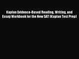 Read Kaplan Evidence-Based Reading Writing and Essay Workbook for the New SAT (Kaplan Test