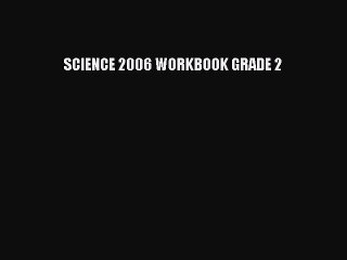 Read SCIENCE 2006 WORKBOOK GRADE 2 Ebook Free