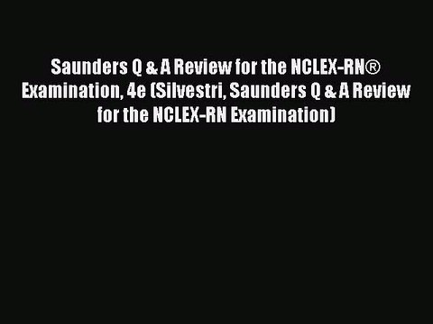 Read Saunders Q & A Review for the NCLEX-RN® Examination 4e (Silvestri Saunders Q & A Review