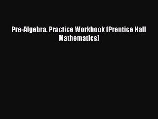 Read Pre-Algebra. Practice Workbook (Prentice Hall Mathematics) Ebook Free