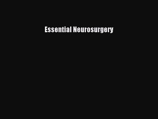 Read Essential Neurosurgery Ebook Free