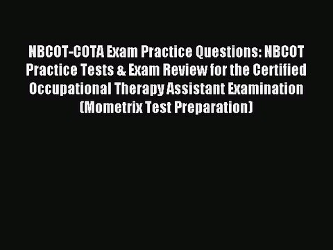 Download NBCOT-COTA Exam Practice Questions: NBCOT Practice Tests & Exam Review for the Certified