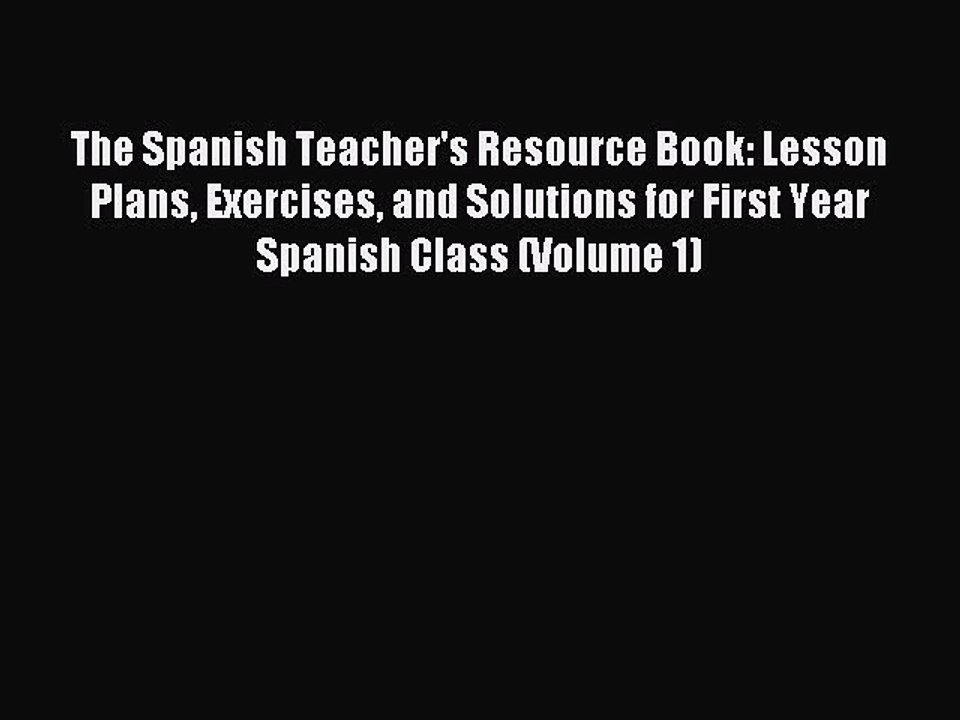 Read The Spanish Teacher's Resource Book: Lesson Plans Exercises and Solutions for First Year