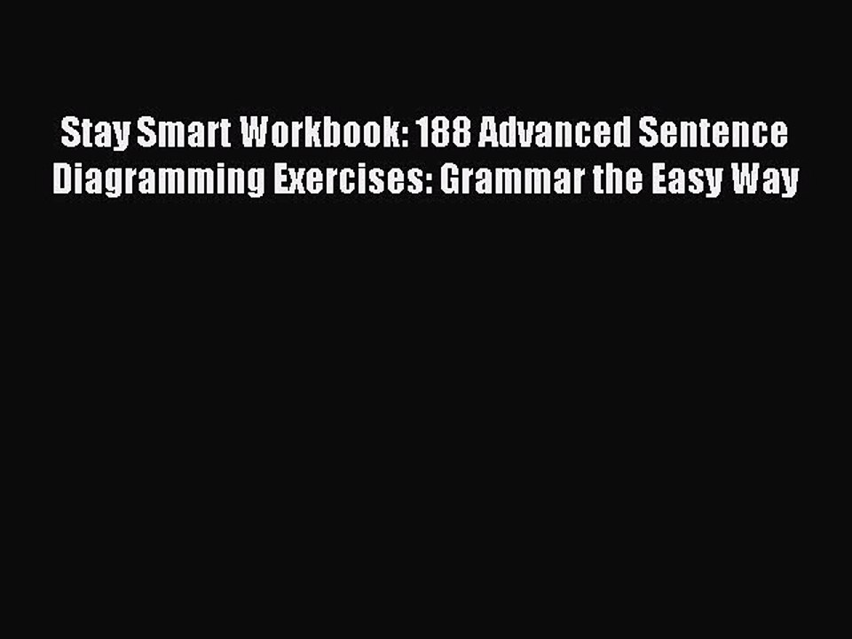Read Stay Smart Workbook: 188 Advanced Sentence Diagramming Exercises: Grammar the Easy Way