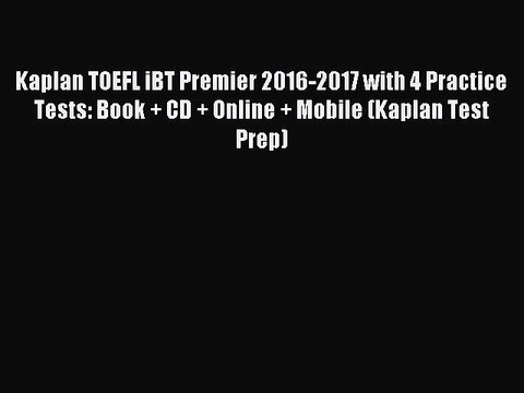 Download Kaplan TOEFL iBT Premier 2016-2017 with 4 Practice Tests: Book + CD + Online + Mobile
