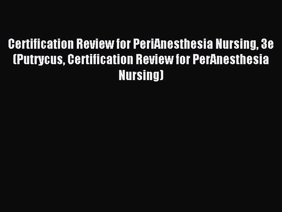 Read Certification Review for PeriAnesthesia Nursing 3e (Putrycus Certification Review for