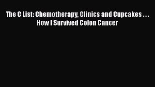 Download The C List: Chemotherapy Clinics and Cupcakes . . . How I Survived Colon Cancer PDF