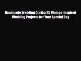 Read ‪Handmade Wedding Crafts: 35 Vintage-Inspired Wedding Projects for Your Special Day‬ Ebook