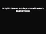 Download If Only I Had Known: Avoiding Common Mistakes In Couples Therapy PDF Free