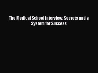 Download The Medical School Interview: Secrets and a System for Success PDF Free