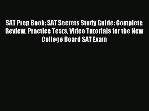 Read SAT Prep Book: SAT Secrets Study Guide: Complete Review Practice Tests Video Tutorials