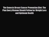 Read The Genesis Breast Cancer Prevention Diet: The Plan Every Woman Should Follow for Weight
