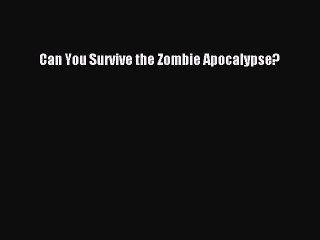 Download Can You Survive the Zombie Apocalypse? Free Books