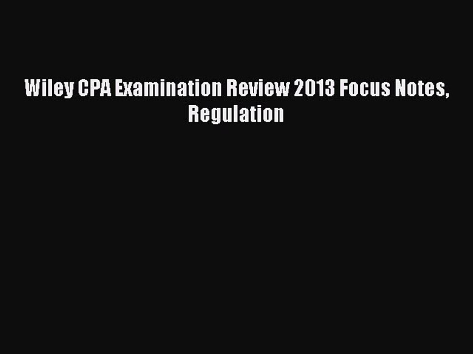 Read Wiley CPA Examination Review 2013 Focus Notes Regulation Ebook Free