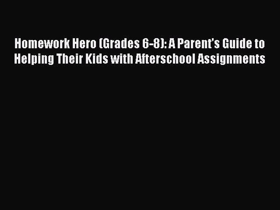 Read Homework Hero (Grades 6-8): A Parent's Guide to Helping Their Kids with Afterschool Assignments