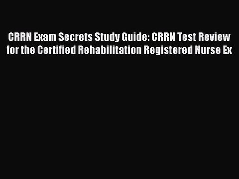 Read CRRN Exam Secrets Study Guide: CRRN Test Review for the Certified Rehabilitation Registered