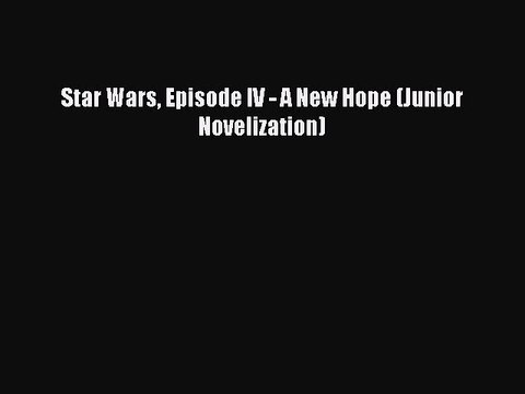 PDF Star Wars Episode IV - A New Hope (Junior Novelization) EBook